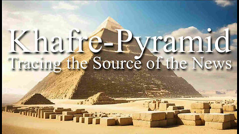 Khafre Pyramid - Tracing the Source of the News