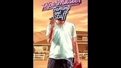 Pipermaster Gaming and Stuff LIVE ON RUMBLE!!!!!!!!!!!!!!
