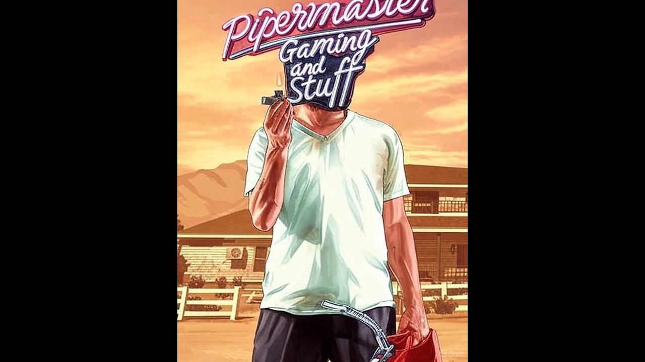 Pipermaster Gaming and Stuff LIVE ON RUMBLE!!!!!!!!!!!!!!