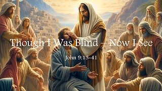Though I was Blind – Now I See