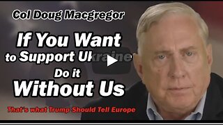 Col Doug Macgregor: What Trump should Tell NATO & Europe