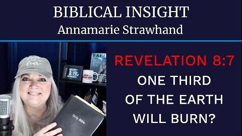 Biblical Insight: Revelation 8:7 One Third Of The Earth Will Burn?