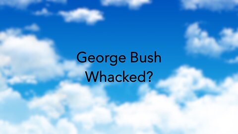 9/11 exposed: George Bush Whacked?