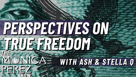 Perspectives on True Freedom w/ Ash & Stella