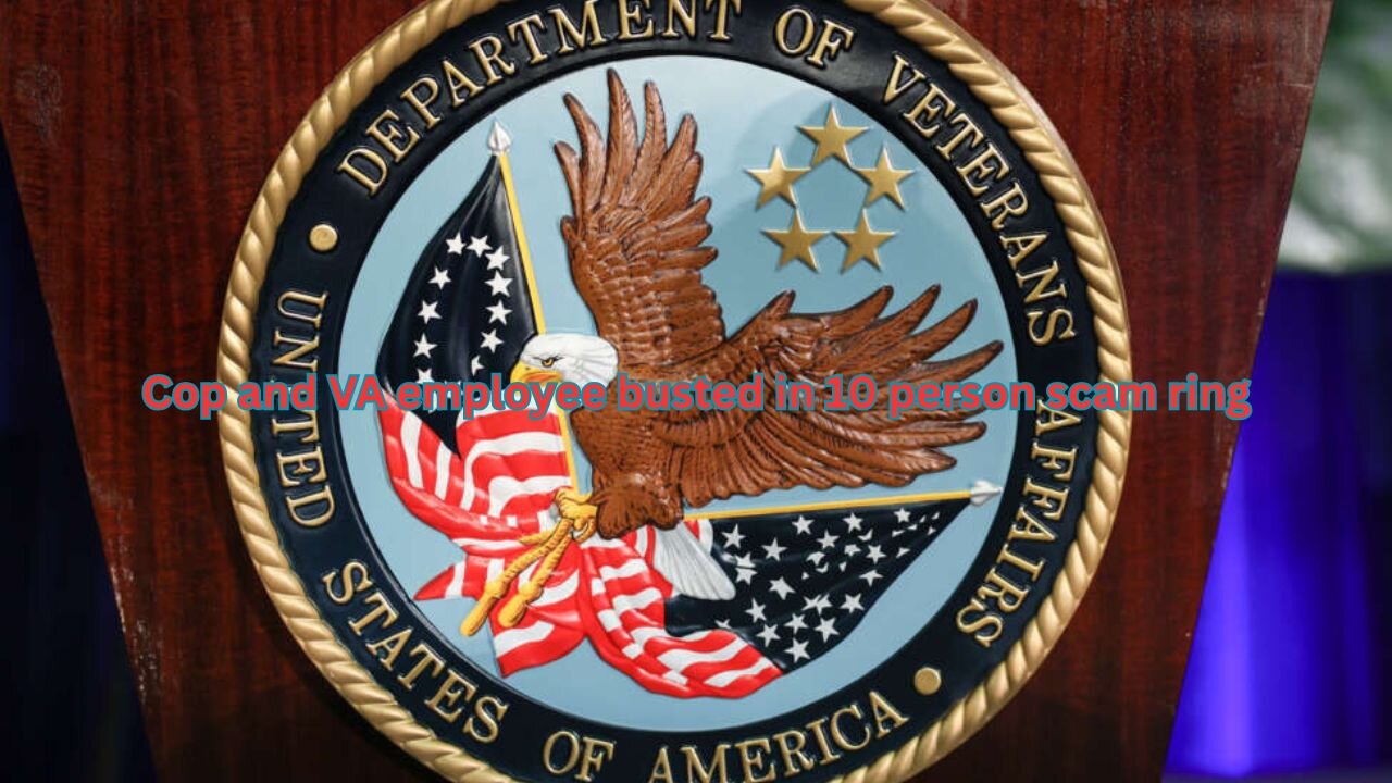 10 busted for scamming VA benefits included a cop, his family, and VA employee