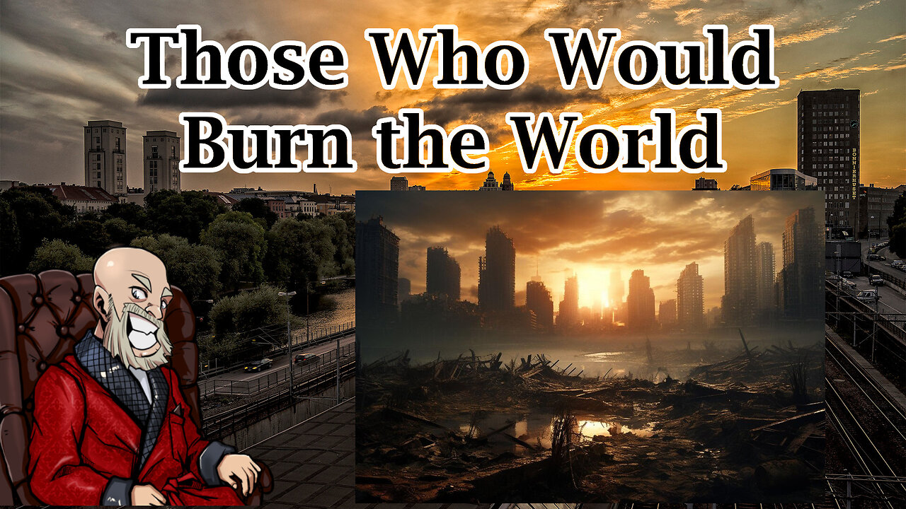 Those Who Would Burn the World: A Character Study