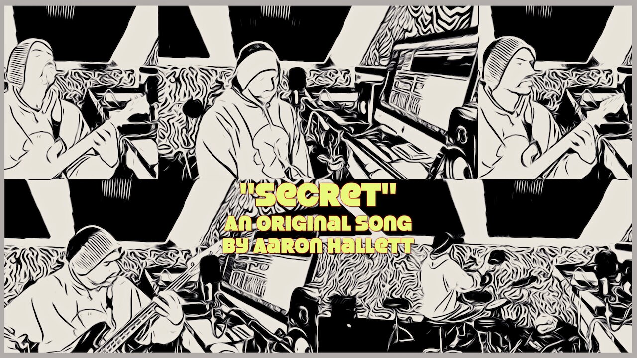 "Secret" an Original Song by Aaron Hallett