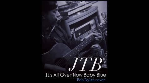 JTB - It's All Over Now, Baby Blue