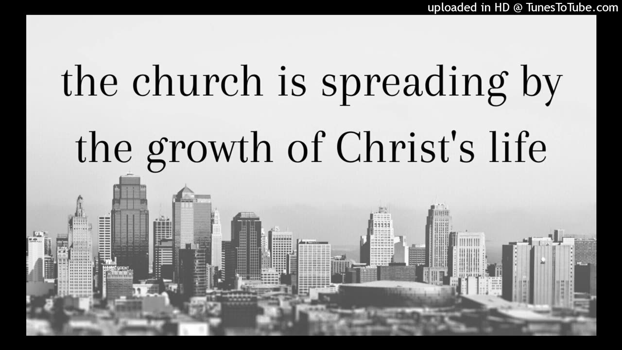 the church is spreading by the growth of Christ's life