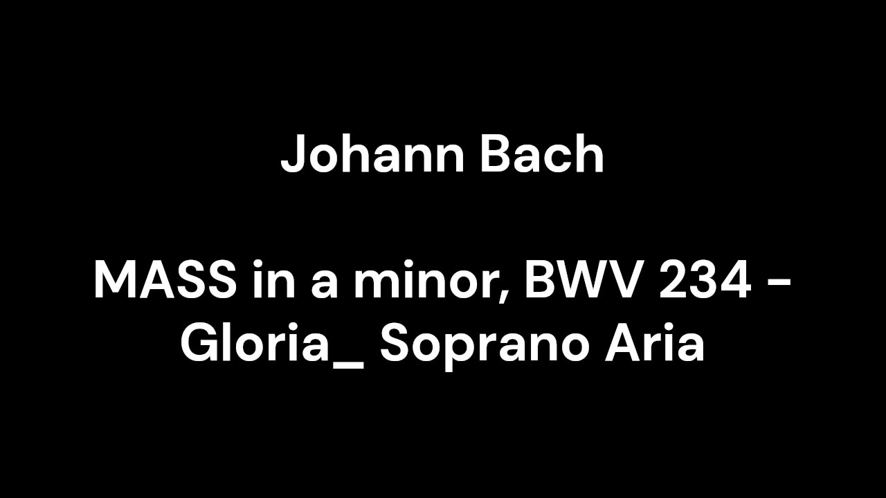 MASS in a minor, BWV 234 - Gloria_ Soprano Aria