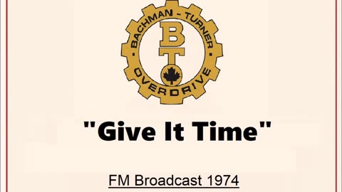 Bachman Turner Overdrive - Give It Time (Live in Cleveland, Ohio 1974) FM Broadcast
