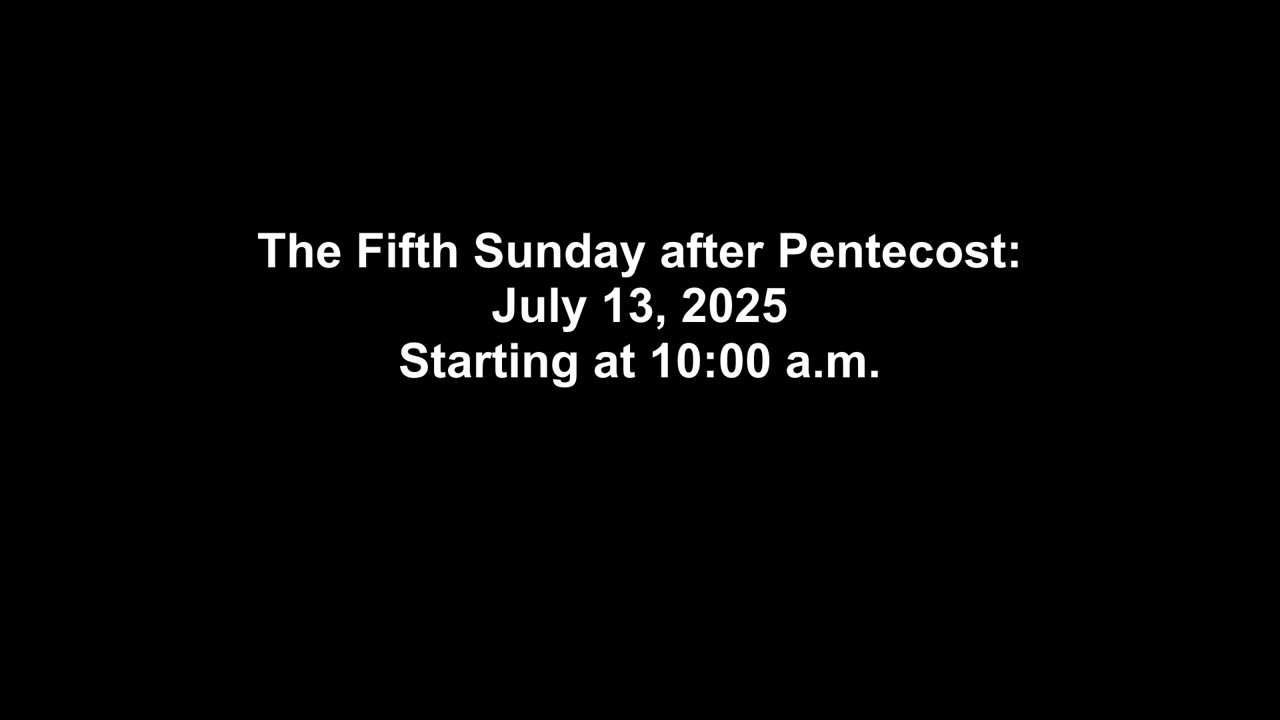 The Fifth Sunday after Pentecost - July 13, 2025