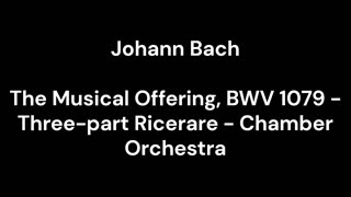 The Musical Offering, BWV 1079 - Three-part Ricerare - Chamber Orchestra