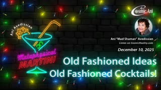 METAPHYSICAL MARTINI Ani Avedissian 12/10/25 - Old Fashioned Ideas and Cocktails