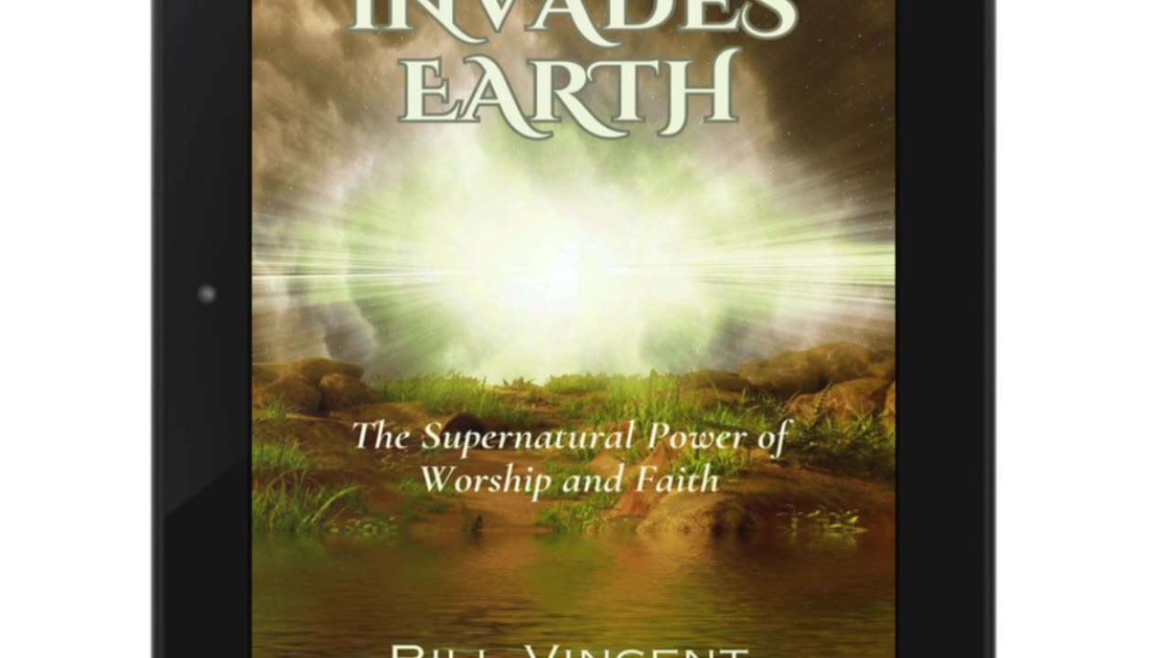 Heaven Invades Earth: The Supernatural Power of Worship and Faith by Bill Vincent