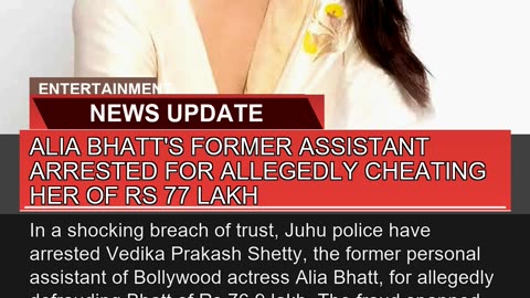 Alia Bhatts Former Assistant Arrested for Alleged