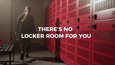 There is NO LOCKER ROOM for YOU!