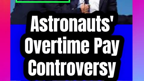 Astronauts' Overtime Pay Controversy #SpaceHeroes #ElonMusk #AstronautPay