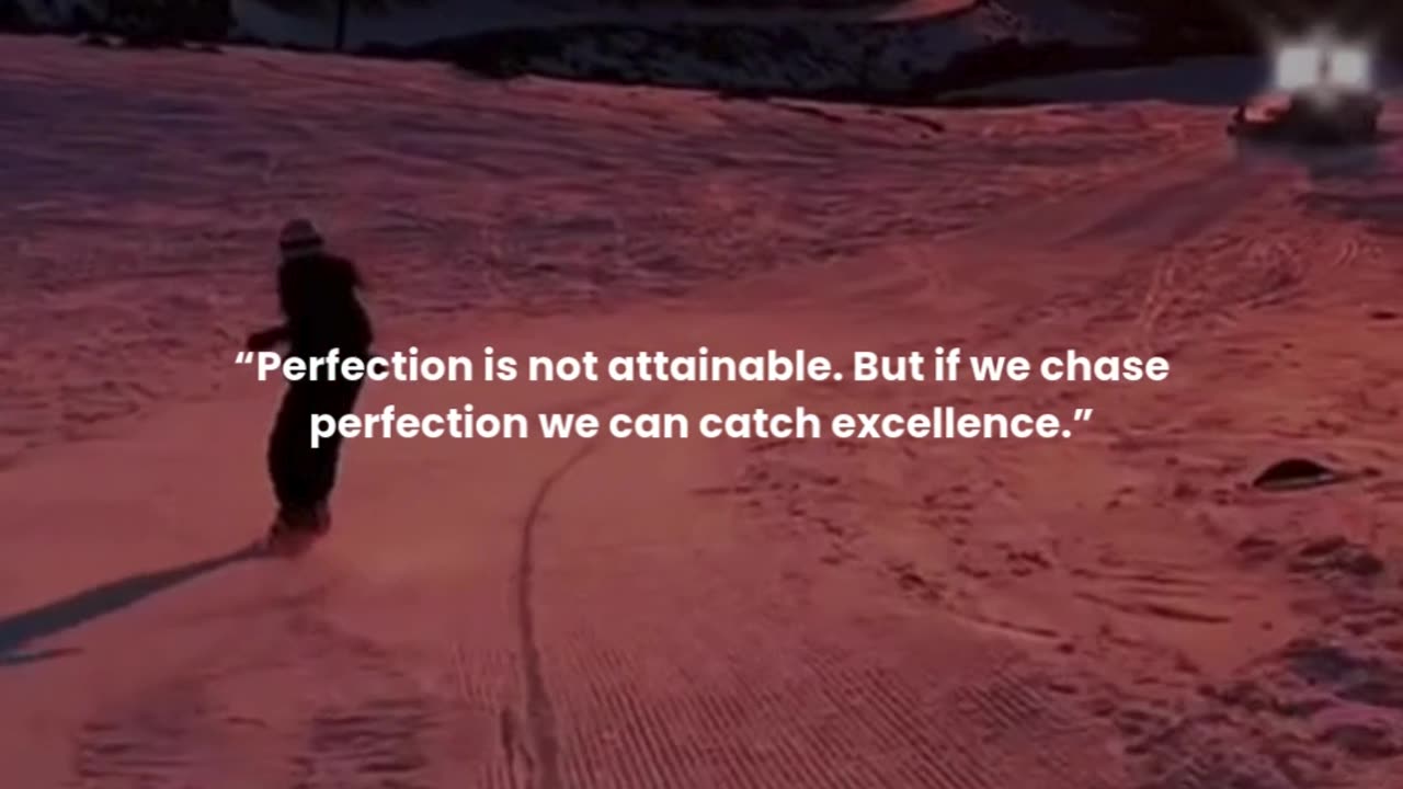 Perfection is not attainable. But if we chase perfection we can catch excellence.