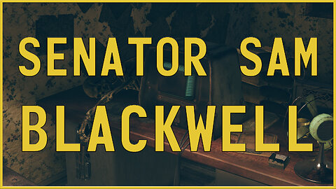 Fallout 76 Lore - Senator Sam Blackwell