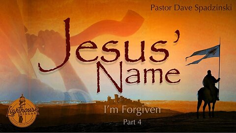 Jesus' Name: I'm Forgiven - Pastor Dave Spadzinski