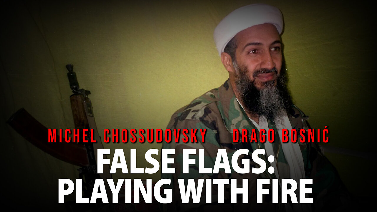 FALSE FLAGS: PLAYING WITH FIRE - MICHEL CHOSSUDOVSKY & DRAGO BOSNIĆ