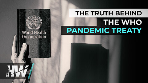 THE TRUTH BEHIND THE WHO PANDEMIC TREATY