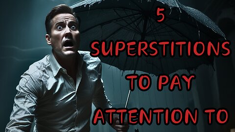 5 SUPERSTITIONS TO PAY ATTENTION TO