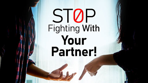 STOP Fighting With Your Partner!