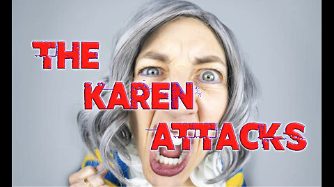 The Karen Attacks