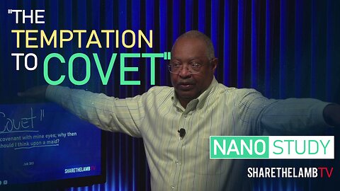 The Temptation to Covet | Nano Study | Share The Lamb TV