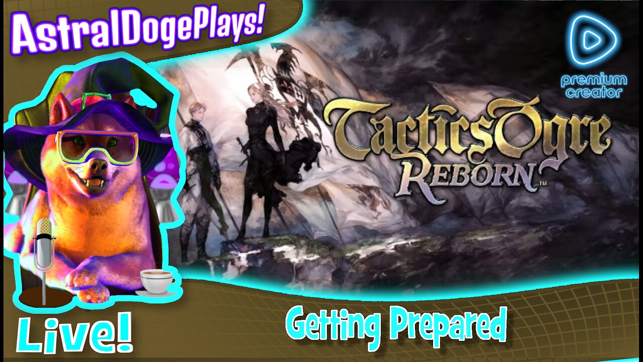 Tactics Ogre Reborn ~LIVE!~ Getting Prepared