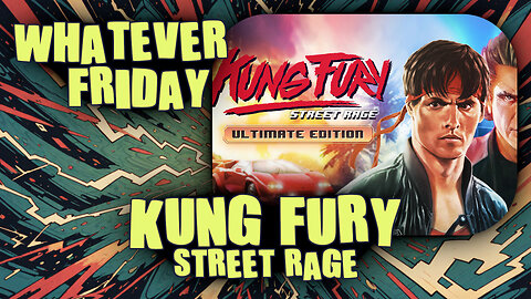 Whatever Friday | Random Games | Kung Fury: Street Rage... Again #LiveAFFest