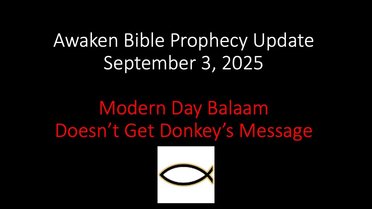 Awaken Bible Prophecy Update 9-3-25 - Modern Day Balaam Doesn’t Get Donkey’s Message