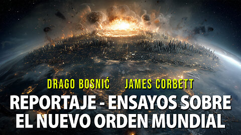 REPORTAJE - ENSAYOS SOBRE EL NUEVO ORDEN MUNDIAL - DRAGO BOSNIĆ & JAMES CORBETT