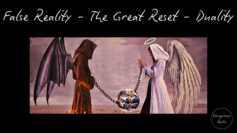 False Reality - Duality - The Great Reset