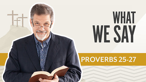 Bible Discovery, Proverbs 25-27 | What We Say – June 10, 2025