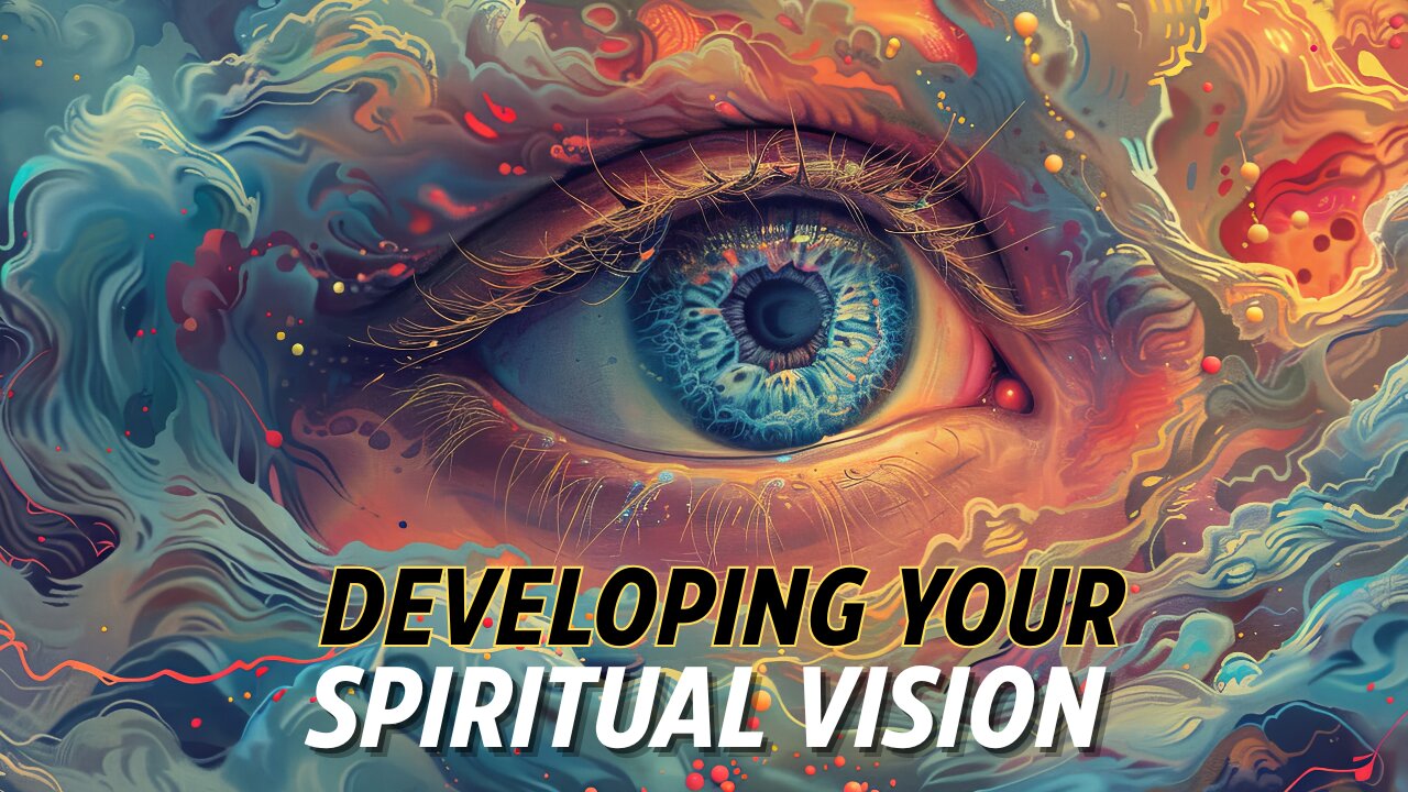 Developing Your Spiritual Vision | Part 3