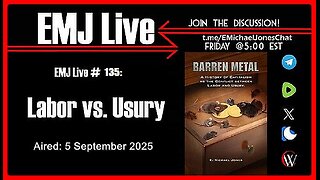 EMJ Live # 135: Labor vs. Usury | Dr. E. Michael Jones •🕞1H 5mins