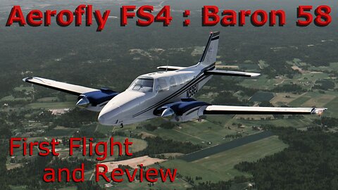 Aerofly FS4: Baron 58 First Flight and Review