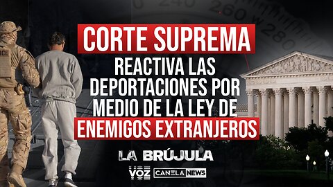 Corte Suprema reactiva las deportaciones por medio de la Ley de enemigos extranjeros - Episodio 49