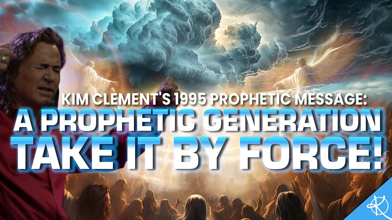 Prophetic Rewind: A Prophetic Generation Take It by Force: Kim Clement's 1995 Prophetic Message