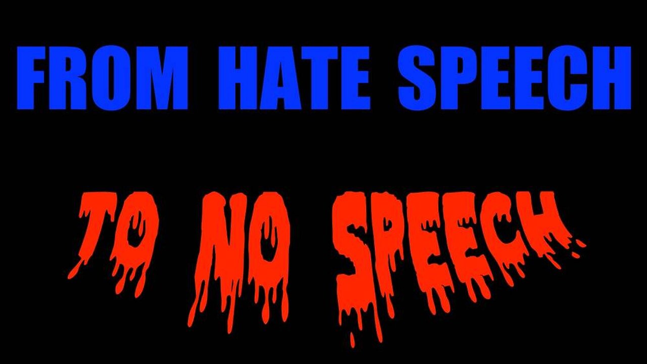 From 'Hate Speech' To 'No Speech' - The Criminalization Of Free Speech
