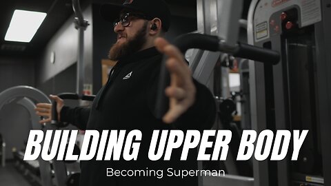 Becoming Superman | Ep.22 | Chest, Shoulders and Back