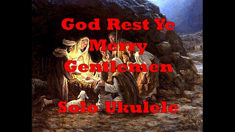 God Rest Ye Merry Gentlemen Solo Ukulele