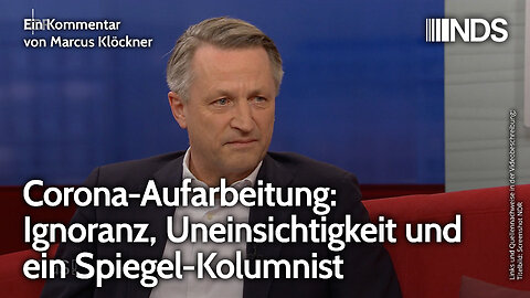 Corona-Aufarbeitung: Ignoranz, Uneinsichtigkeit und ein Spiegel-Kolumnist | Marcus Klöckner | NDS