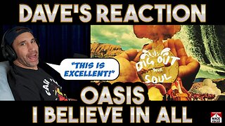 Dave's Reaction: Oasis — I Believe In All