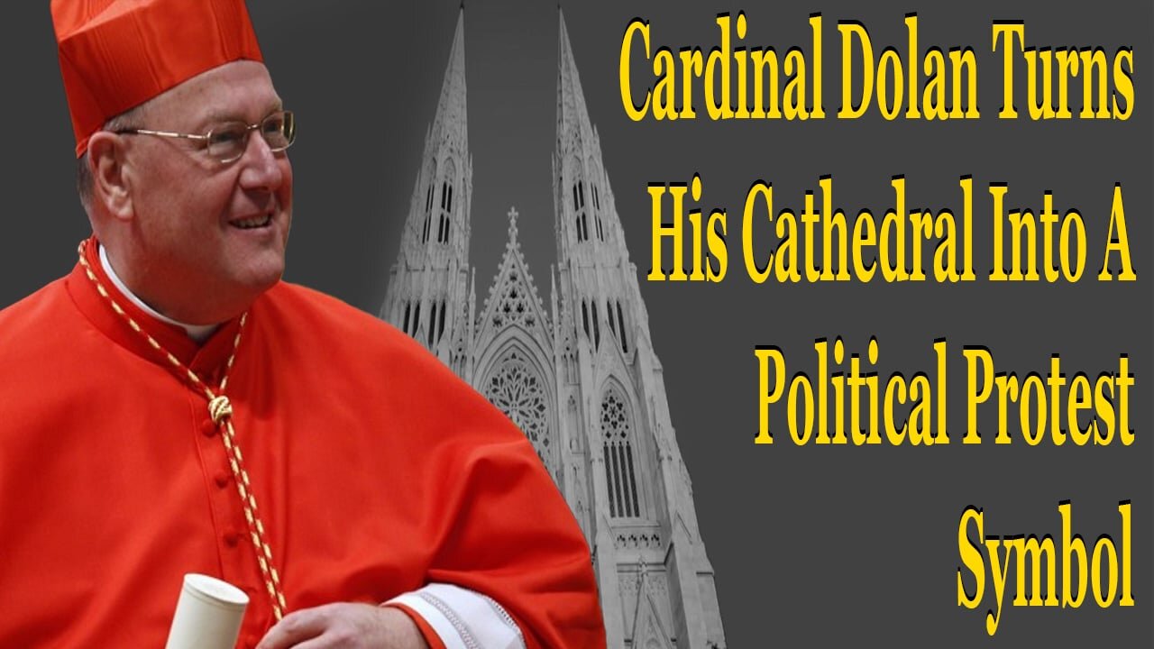 Cardinal Dolan Turns His Cathedral Into A Political Protest Symbol