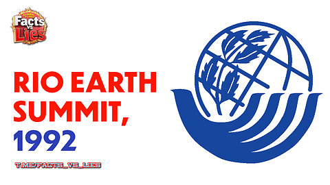 Earth Summit 1992 (AGENDA 21) - Laying the foundation stone of the climate lie!