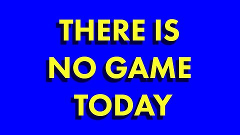 We Dont Play A Quick Game Today Because There Is No Game